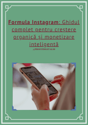 Formula Instagram: Ghid complet pentru creștere organică și monetizare inteligentă